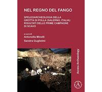 Nel Regno Del Fango: Speleoarcheologia Della Grotta Di Polla (Salerno, Italia)