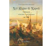 Nel regno di Napoli. Viaggi attraverso varie province nel 1789. Ediz. in facsimile