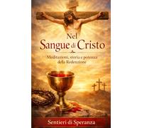 NEL SANGUE DI CRISTO: MEDITAZIONI, STORIA E POTENZA DELLA REDENZIONE