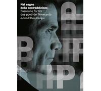 Nel segno della contraddizione. Pasolini e Fortini due poeti del Novecento