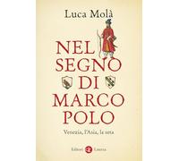 Nel segno di Marco Polo. Venezia, l’Asia, la seta