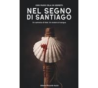 NEL SEGNO DI SANTIAGO: Un cammino di fede. Un istero di sangue.