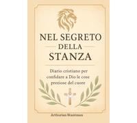 NEL SEGRETO DELLA STANZA: Diario cristiano per confidare a Dio e cose preziose del cuore