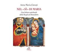 Nel «si» di Maria. Una lettura spirituale della Regola di Benedetto