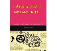 nel silenzio della NDRANGHETA: segreti, riciclaggio, organizzazione