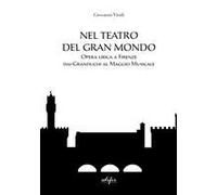 Nel Teatro Del Gran Mondo. Opera Lirica A Firenze Dai Granduchi Al Maggio Musicale
