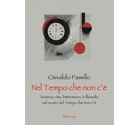 Nel tempo che non c'è. Scienza, vita, letteratura, e filosofia nel vuoto del tempo che non c'è