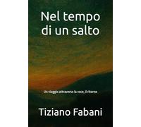 Nel tempo di un salto: Un viaggio attraverso la voce, il ritorno