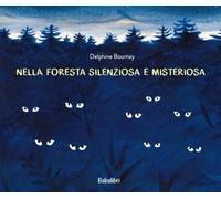 Nella foresta silenziosa e misteriosa. Ediz. a colori