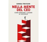 Nella Mente del CEO. Come pensano i leader di successo