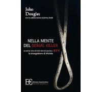 Nella Mente del Serial Killer. La Storia Vera Di Trent'