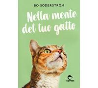 Nella mente del tuo gatto. Ediz. a colori