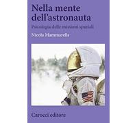Nella mente dell'astronauta. Psicologia delle missioni spaziali