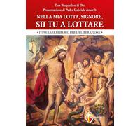 Nella mia lotta, Signore, sii tu a lottare. Itinerario biblico per la liberazione