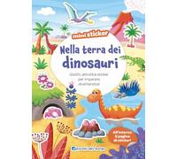 Nella terra dei dinosauri. Giochi, attività e sticker per imparare divertendosi. Mini sticker. Ediz. a colori