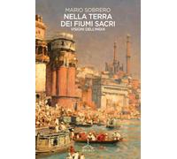 Nella terra dei fiumi sacri. Visioni dall'India