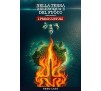 Nella Terra dell'Acqua e del Fuoco: I Primi Custodi