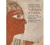 Nella terra di Pakhet. Carnet de voyage nelle province centrali dell'Alto Egitto. Appunti di trent'anni di esplorazioni. Ediz. a colori