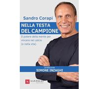 Nella testa del campione. Il potere della mente per vincere nel calcio (e nella vita)