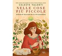 Nelle cose più piccole Pratiche di ayurveda per la vita quotidiana - Celeste Valenti - BUR - ebook (ePub) - Livre