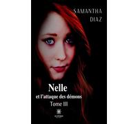 Nelle et l'attaque des démons Tome III - Samantha Diaz - Le Lys Bleu - broché - Roman