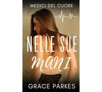 Nelle sue mani: Un romanzo lesbico medico pieno di tensione, desiderio e seconde possibilità