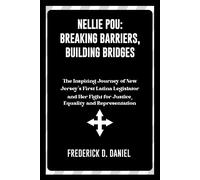 Nellie Pou: Breaking Barriers, Building Bridges: The Inspiring Journey Of New Jersey's First Latina Legislator And Her Fight For Justice, Equality And Representation