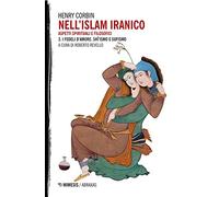 Nell'Islam iranico. Aspetti spirituali e filosofici. I fedeli d'amore. Shiismo e Sufismo (Vol. 3)