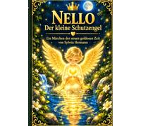 Nello Der kleine Schutzengel: Ein Märchen der neuen goldenen Zeit