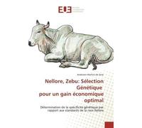 Nellore, Zebu: Sélection Génétique pour un gain économique optimal Détermination de la spécificité génétique par rapport aux standards de la race Nelore - Anderson Martins de Sene - Universitaires Eur