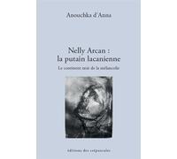 NELLY ARCAN : LA putain LACANIENNE - Anouchka d' Anna - Des Crepuscules Eds - broché - Essai