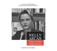 Nelly Arcan: Trajectoires fulgurantes