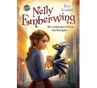 Nelly Emberwing (1). Die verbotenen Wesen von Rustgate Spannungsgeladene Fantasy ab 10 Jahren um die besondere Freundschaft zwischen einem Mädchen und einem geheimnisvollen Drachenwesen - Kira Gembri 