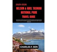 NELSON & ABEL TASMAN NATIONAL PARK TRAVEL GUIDE: Uncover Sun-Soaked Treasures From Golden Beaches and Coastal Trails to Artisanal Flavours, Vineyards, ... Adventures into Abel Tasman’s Wilderness
