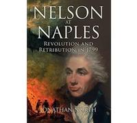 Nelson at Naples: Revolution and Retribution in 1799 - [Version Originale] Inconnu (Auteur)