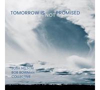 Nelson, Josh / Bownman, Bob Collective - Tomorrow is Not Promised