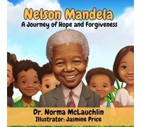 Nelson Mandela: A Journey of Hope and Forgiveness