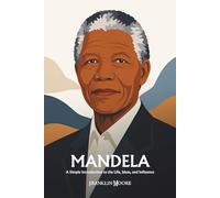 Nelson Mandela: A Simple Introduction to the Life, Ideas, and Influence