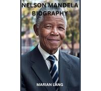 Nelson Mandela Biography: A journey through struggle, resilience, and global legacy
