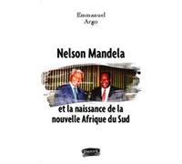 Nelson Mandela et la naissance de la nouvelle Afrique du Sud - entretien avec le journaliste Philippe Marie Emmanuel Argo (Auteur), Marie Philippe (Auteur)