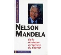 Nelson Mandela - De La Résistance À L'épreuve Du Pouvoir