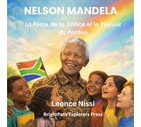 Nelson Mandela La Force de la Justice et le Pouvoir du Pardon