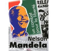 Nelson Mandela - Un Combat Pour La Liberté