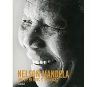 Nelson Mandela. Une vie en mots et en images
