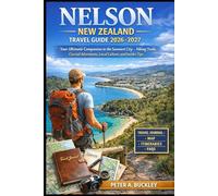 NELSON NEW ZEALAND TRAVEL GUIDE 2026-2027: Your Ultimate Companion to the Sunniest City - Hiking Trails, Coastal Adventures, Local Culture, and Insider Tips