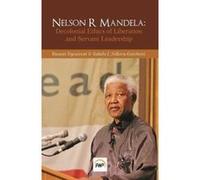 NELSON R MANDELA Decolonial Ethics of Liberation and Servant Leadership - [Version Originale] Inconnu (Auteur)
