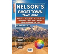 Nelson’s Ghost Town Travel Guide: A Visitor’s Guide to the Desert’s Most Photogenic Ghost Town - History, Hiking, and Road-Trip Tips