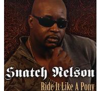 Nelson, Snatch - Ride It Like a Pony