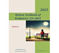Nelson Textbook of Pediatrics 22e Q&A, Volume II: ~1740 High yield Questions, based solely on the 22nd edition