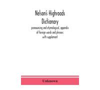 Nelson's Highroads Dictionary, Pronouncing And Etymological, Appendix Of Foreign Words And Phrases; With Supplement